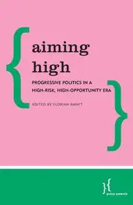 Aiming High: Progressive Politics in a High-Risk, High-Opportunity Era