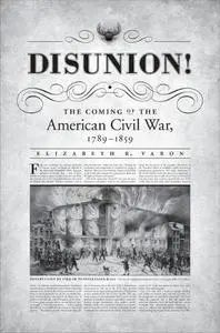 Disunion!: The Coming of the American Civil War, 1789-1859 (Repost)