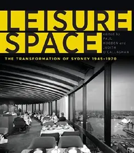 Leisure Space: The Transformation of Sydney, 1945-1970 (Repost)