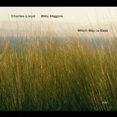 Charles Lloyd & Billy Higgins - Which Way Is East  2004
