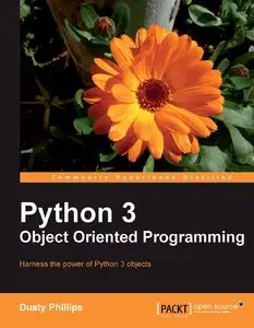Python 3 Object Oriented Programming: Harness the power of Python 3 objects (Repost)