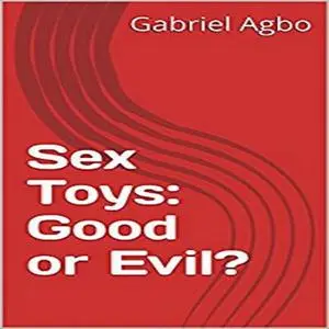 «Sex Toys: Good or Evil?» by Gabriel Agbo