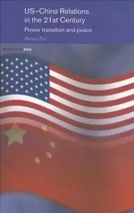 Zhiqun Zhu - US-China Relations In The 21 Century: Power Transition And Peace