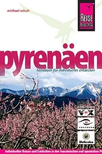 Pyrenäen Handbuch: Individuelles Reisen und Entdecken in den französischen und spanischen Pyrenäen und in Andorra