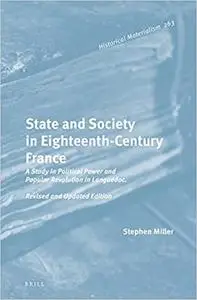 State and Society in Eighteenth-century France: A Study in Political Power and Popular Revolution in Languedoc