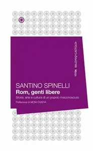 Santino Spinelli - Rom, genti libere. Storia, arte e cultura di un popolo misconosciuto