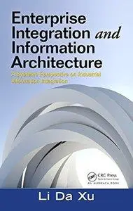 Enterprise Integration and Information Architecture: A Systems Perspective on Industrial Information Integration (Repost)