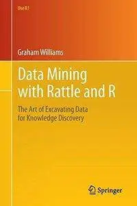 Data Mining with Rattle and R: The Art of Excavating Data for Knowledge Discovery (Repost)