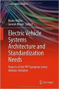 Electric Vehicle Systems Architecture and Standardization Needs: Reports of the PPP European Green Vehicles Initiative