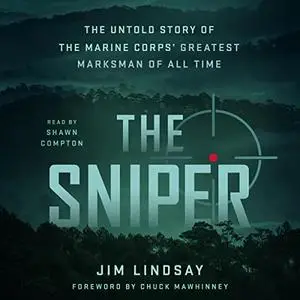 The Sniper: The Untold Story of the Marine Corps' Greatest Marksman of All Time [Audiobook]