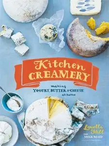 Kitchen Creamery: Making Yogurt, Butter, and Cheese at Home