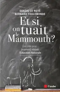 Soazig Le Nevé, Bernard Toulemonde,"Et si on tuait le mammouth ?: Les clés pour (vraiment) rénover l'Éducation nationale"