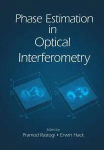 "Phase Estimation in Optical Interferometry" ed. by Pramod Rastogi, Erwin Hack