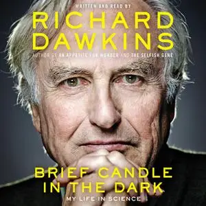 «Brief Candle in the Dark: My Life in Science» by Richard Dawkins