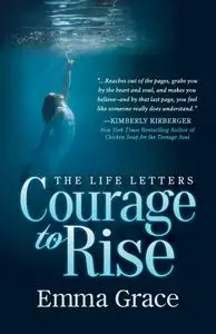 «The Life Letters, Courage to Rise» by Emma Grace