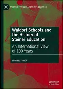 Waldorf Schools and the History of Steiner Education: An International View of 100 Years