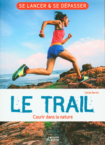 Le trail : Courir dans la nature - Cécile Bertin