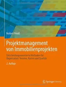 Projektmanagement von Immobilienprojekten: Entscheidungsorientierte Methoden für Organisation, Termine, Kosten... (repost)