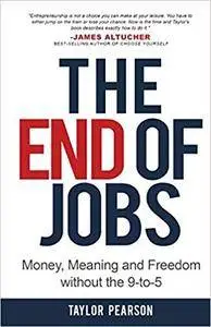 The End of Jobs: Money, Meaning and Freedom Without the 9-To-5