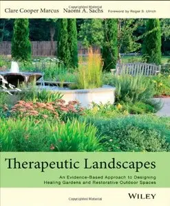 Therapeutic Landscapes: An Evidence-Based Approach to Designing Healing Gardens and Restorative Outdoor Spaces