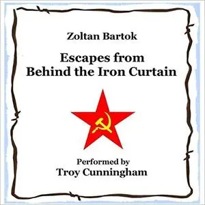 Escapes from Behind the Iron Curtain [Audiobook]