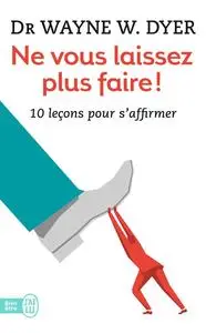 Ne vous laissez plus faire ! 10 leçons pour s'affirmer (French Edition)