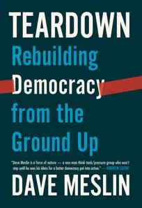Teardown: Rebuilding Democracy from the Ground Up