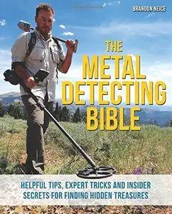 The Metal Detecting Bible: Helpful Tips, Expert Tricks and Insider Secrets for Finding Hidden Treasures (Repost)