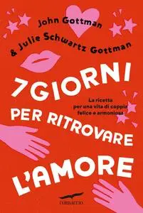 John Gottman, Julie Schwartz Gottman - 7 giorni per ritrovare l’amore