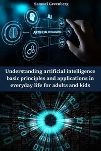 Understanding artificial intelligence basic principles and applications in everyday life for adults and kids