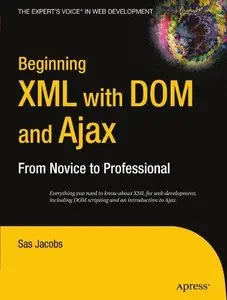 Beginning XML with DOM and Ajax: From Novice to Professional (Beginning From Novice to Professional) (repost)