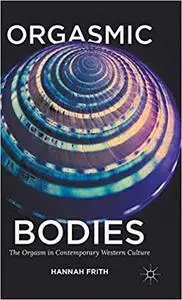 Orgasmic Bodies: The Orgasm in Contemporary Western Culture