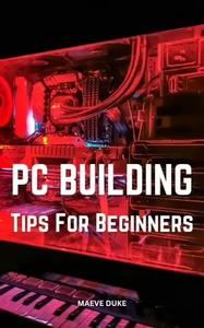 PC Building Tips For Beginners