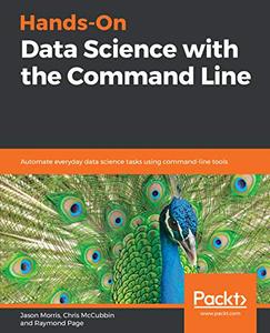 Hands-On Data Science with the Command Line: Automate everyday data science tasks using command-line tools (Repost)