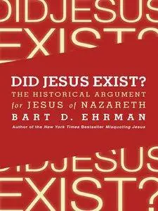 Did Jesus Exist?: The Historical Argument for Jesus of Nazareth (Repost)