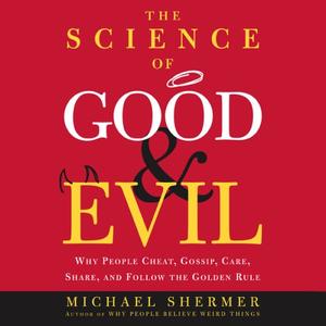 The Science of Good and Evil: Why People Cheat, Gossip, Care, Share, and Follow the Golden Rule [Audiobook]