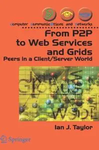 From P2P to Web Services and Grids: Peers in a Client/Server World