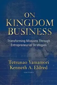 On Kingdom Business: Transforming Missions Through Entrepreneurial Strategies