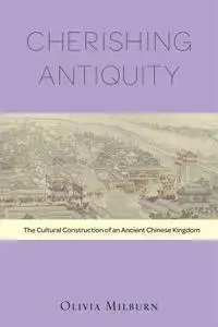 Cherishing Antiquity: The Cultural Construction of an Ancient Chinese Kingdom (Harvard-Yenching Institute Monograph): 89 (Harva