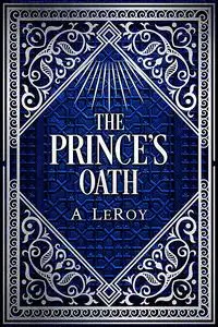 «The Prince's Oath» by A LeRoy, Mohammad Wali