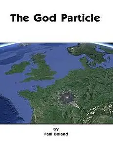 «The God Particle» by Paul Boland