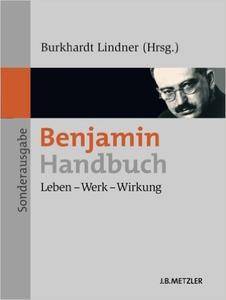 Benjamin Handbuch: Leben - Werk - Wirkung