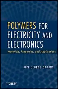 Polymers for Electricity and Electronics: Materials, Properties, and Applications