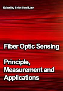 "Fiber Optic Sensing: Principle, Measurement and Applications" ed. by Shien-Kuei Liaw