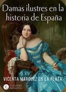 «Damas ilustres en la historia de España» by Vicenta Marquez de la Plata