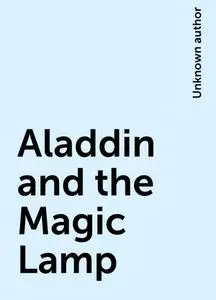 «Aladdin and the Magic Lamp» by None