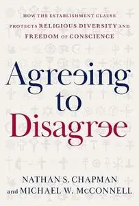 Agreeing to Disagree: How the Establishment Clause Protects Religious Diversity and Freedom of Conscience