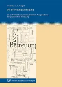 Die Betreuungsverfügung: Ein Instrument zur privatautonomen Ausgestaltung der gesetzlichen Betreuung