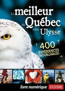 Le meilleur du Québec selon Ulysse, 400 expériences inoubliables (repost)