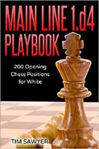 Main Line 1.d4 Playbook: 200 Opening Chess Positions for White